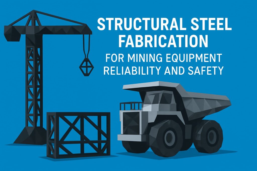 Structural steel fabrication graphic featuring a crane, a mining truck, and a structural frame, emphasizing reliability and safety for mining equipment.
